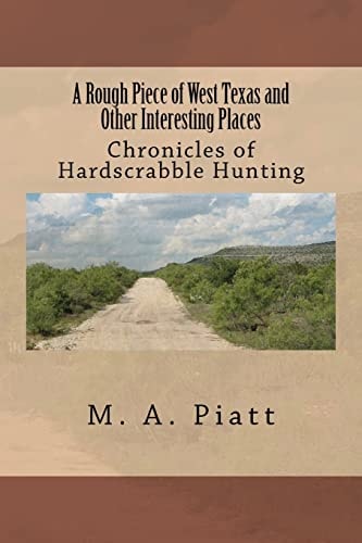 A Rough Piece of West Texas and Other Interesting Places Chronicles of Hardscrabble Hunting