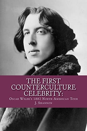 The First Counterculture Celebrity Oscar Wilde's 1882 North American Tour