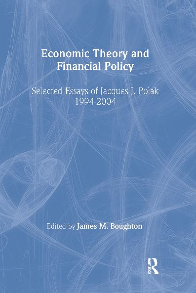 Economic Theory and Financial Policy: Selected Essays of Jacques J. Polak, 1994-2004