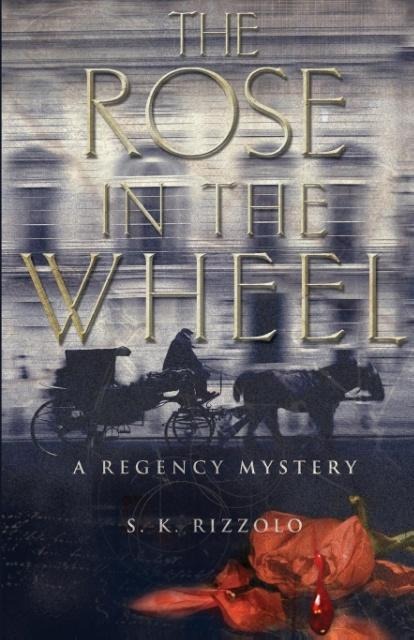 The Rose in the Wheel: A Regency Mystery