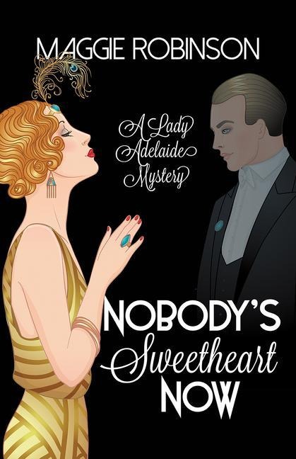 Nobodys Sweetheart Now: The First Lady Adelaide Mystery