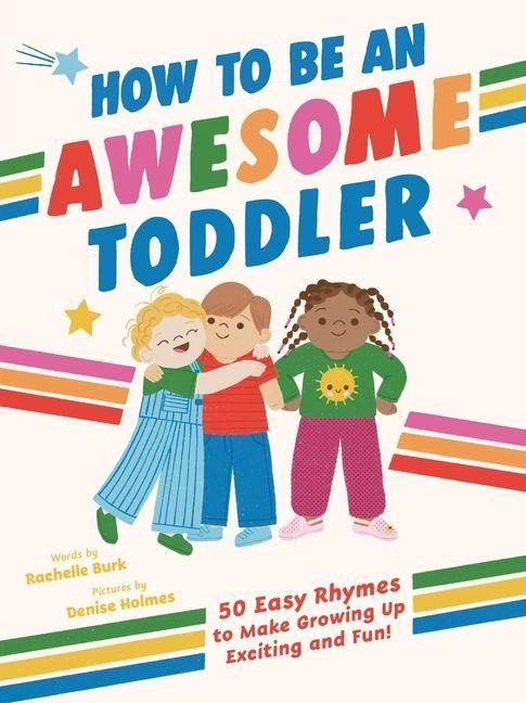 How to Be an Awesome Toddler: 50 Easy Rhymes to Make Growing Up Exciting and Fun!