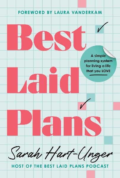 Best Laid Plans: A Simple Planning System for Living a Life That You Love