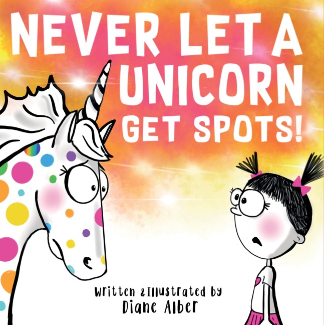 Never Let a Unicorn Get Spots: A Funny Picture Book for the Little Doctors in Your Life!