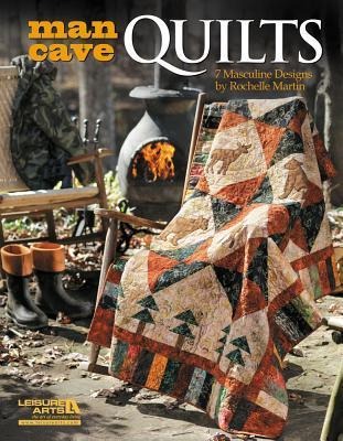 Man Cave Quilts: 7 Masculine Designs