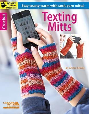 Texting Mitts--Stay Toasty Warm with Sock-Yarn Mitts!: Bonus! Online Tutorials!