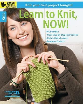 Learn to Knit, Now!: Progressive Learning Techniques Including 6 Patterns and Videos