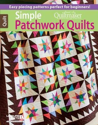 Simple Patchwork Quilts--Best of Quiltmaker: Easy Piecing Patterns Perfect for Beginners!