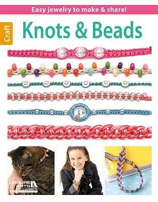 Knots & Beads--Easy Jewelry to Make & Share!: Easy Jewelry to Make & Share!