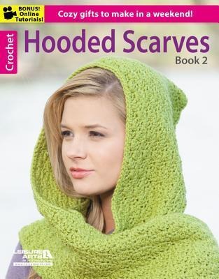 Hooded Scarves, Book 2: 8 Classic Cool Weather Projects to Keep You Warm on the Go!