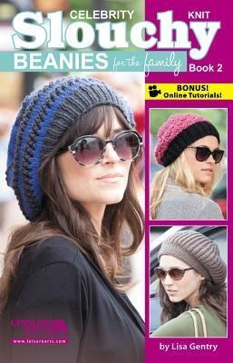 Knit Celebrity Slouchy Beanies for the Family Book 2: 9 on Trend Designs to Wear