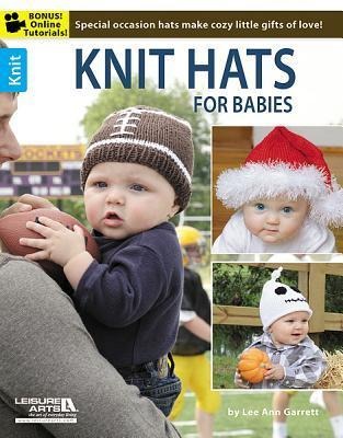 Knit Hats for Babies: Special Occasion Hats Make Cozy Little Gifts of Love!; Bonus! Online Tutorials!