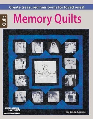 Memory Quilts--Create Treasured Heirlooms for Loved Ones!: Create Treasured Heirlooms for Loved Ones!