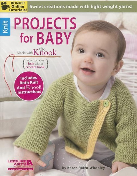 Projects for Baby Made with the Knook: Sweet Creations Made with Light Weight Yarns!; Now You Can Knit with a Crochet Hook; Includes Both Knit and Knook Instructions; Bonus! Online Tutorials!