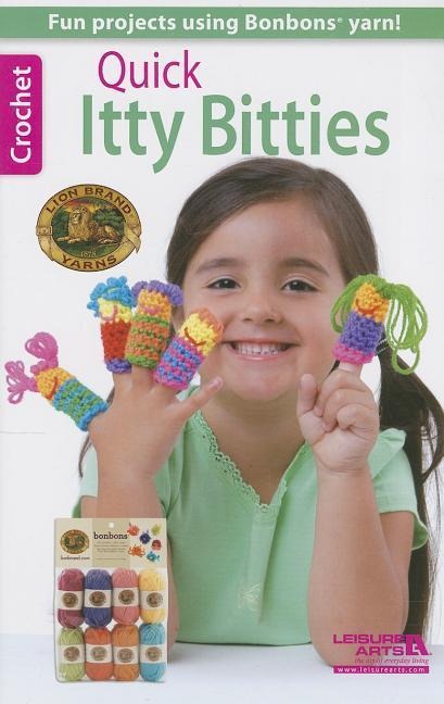 Quick Itty Bitties Crochet: Fun Projects Using Bonbons Yarn