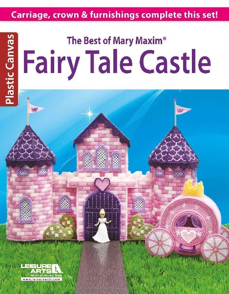 The Best of Mary Maxim Fairy Tale Castle: Carriage, Crown & Furnishings Complete This Set!