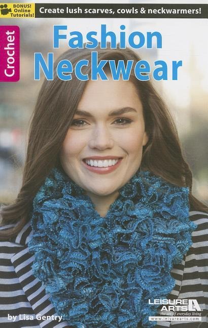 Crochet Fashion Neckwear: Create Lush Scarves, Cowls, & Neckwarmers! Bonus Online Tutorial!