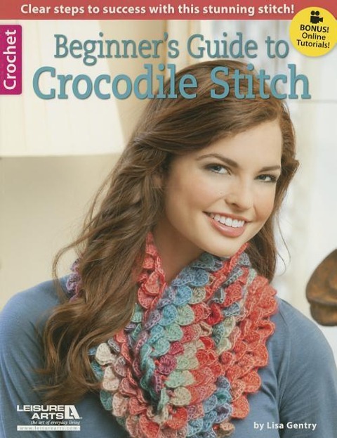 Beginner's Guide to Crocodile Stitch: Clear Steps to Success with This Stunning Stitch!; Bonus! Online Tutorials!
