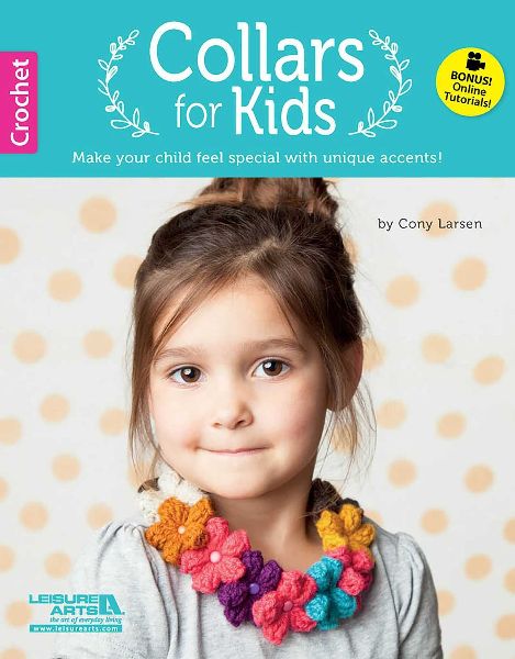 Crochet Collars for Kids: Make Your Child Feel Special with Unique Accents!; Bonus! Online Tutorials!