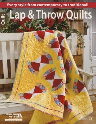 Lap & Throw Quilts: Every Style from Contemporary to Traditional!