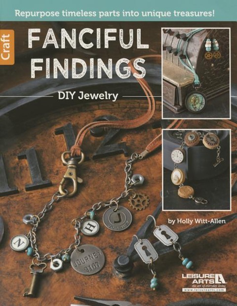 Fanciful Findings--DIY Jewelry: Repurpose Timeless Parts Into Unique Treasures!