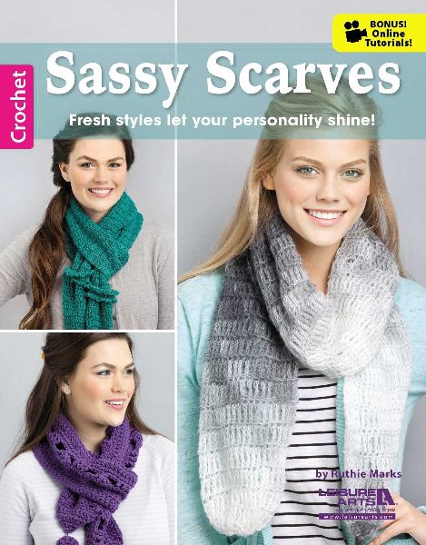 Crochet Sassy Scarves: Fresh Styles Let Your Personality Shine!; Bonus! Online Tutorials!