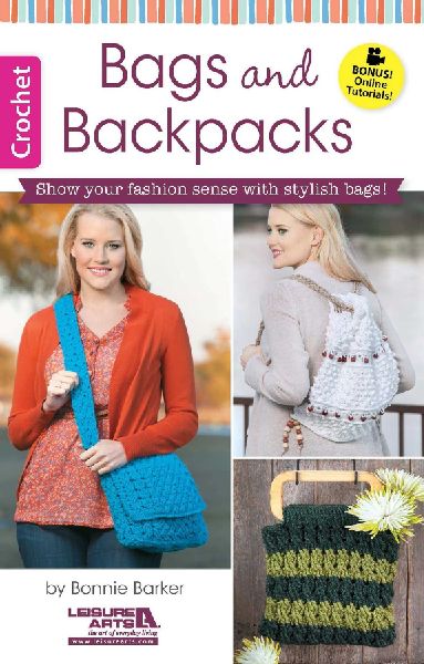 Crochet Bags & Backpacks: Show Your Fashion Sense with Stylish Bags! Bonus Online Tutorials!