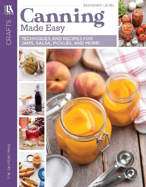 Canning Made Easy: Techniques & Recipes for Jams, Salse, Pickles & More!