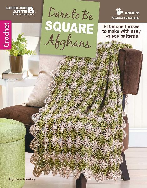 Dare to Be Square Afghans: Fabulous Throws to Make with Easy 1-Piece Patterns!; Bonus! Online Tutorials!