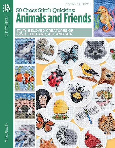 50 Cross Stitch Quickies Animals and Friends: 50 Beloved Creatures of the Land, Air, and Sea