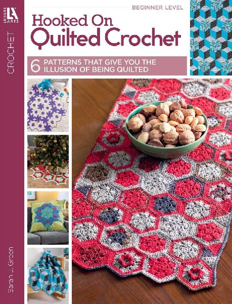 Hooked on Quilted Crochet: 6 Patterns That Give You the Illusion of Being Quilted