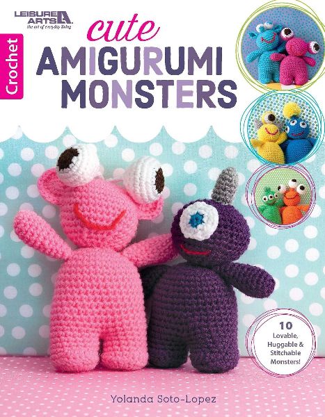 Cute Amigurumi Monsters: 10 Lovable, Huggable & Stitchable Monsters!