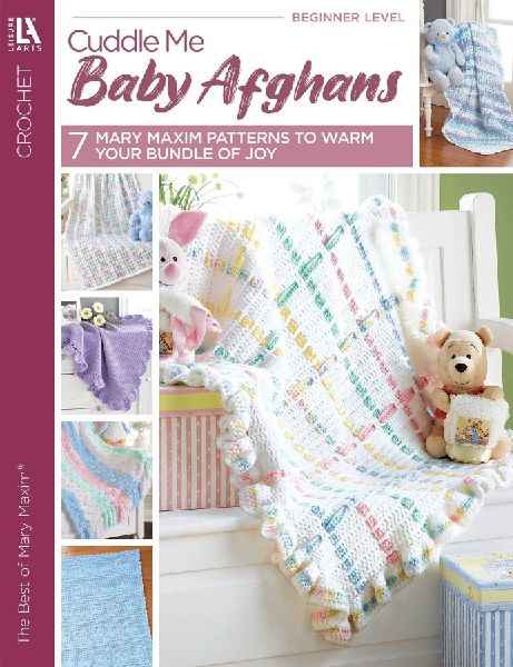 Cuddle Me Baby Afghans: 7 Mary Maxim Patterns to Warm Your Bundle of Joy