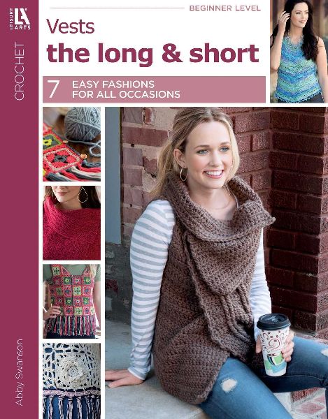 Crochet Vests the Long & Short of It: 7 Easy Fashions for All Occasions