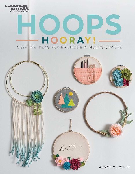 Hoops Hooray!: Creative Ideas for Embroidery Hoops & More