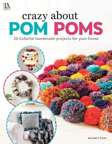 Crazy about POM Poms: 10 Colorful Handmade Projects for Your Home