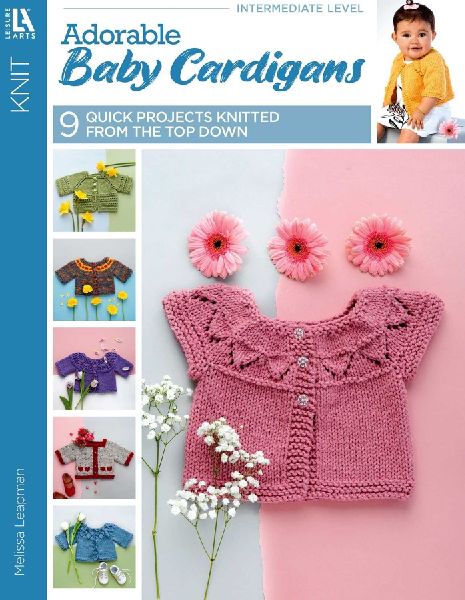 Adorable Baby Cardigans: 9 Quick Projects Knitted from the Top Down