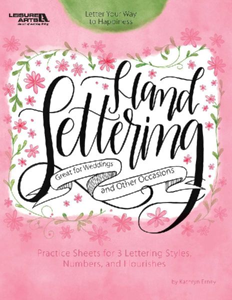 Hand Lettering: Letter Your Way to Happiness; Practice Sheets for 3 Lettering Styles, Numbers, and Flourishes