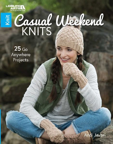 Casual Weekend Knits: 25 Go Anywhere Projects