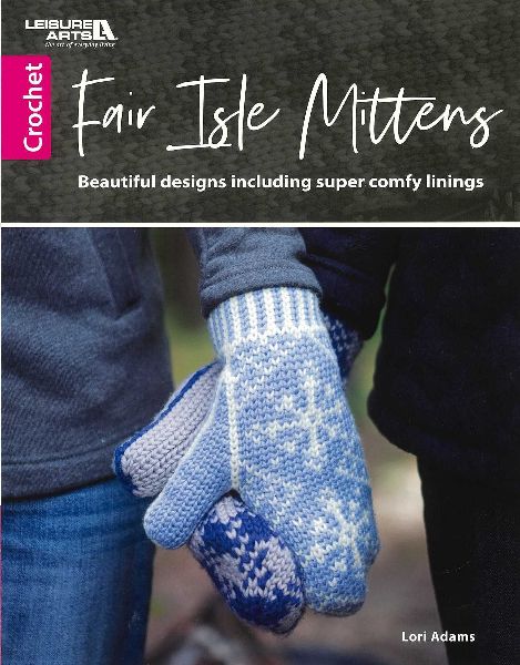 Fair Isle Mittens: Beautiful Designs Including Super Comfy Linings