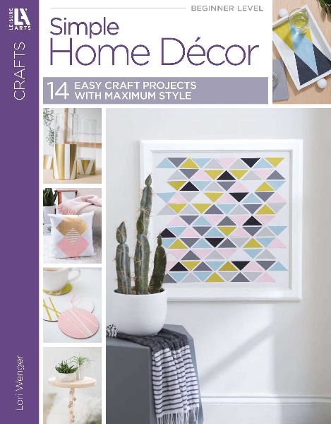 Simple Home Decor: 14 Easy Craft Projects with Maximum Style