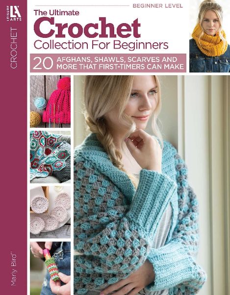 The Ultimate Crochet Collection for Beginners: 20 Afghans, Shawls, Scarves and More That First-Timers Can Make