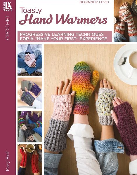 Crochet Toasty Hand Warmers: Progressive Learning Techniques for a Make Your First Experience