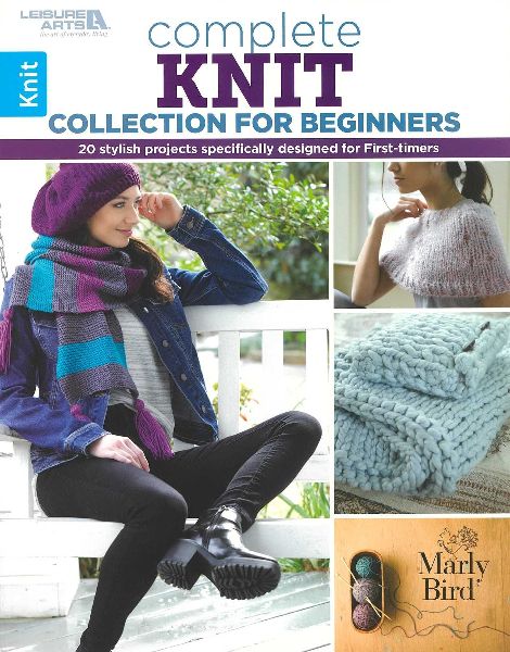 Complete Knit Collection for Beginners: 20 Stylish Projects Specifically Designed for First-Timers