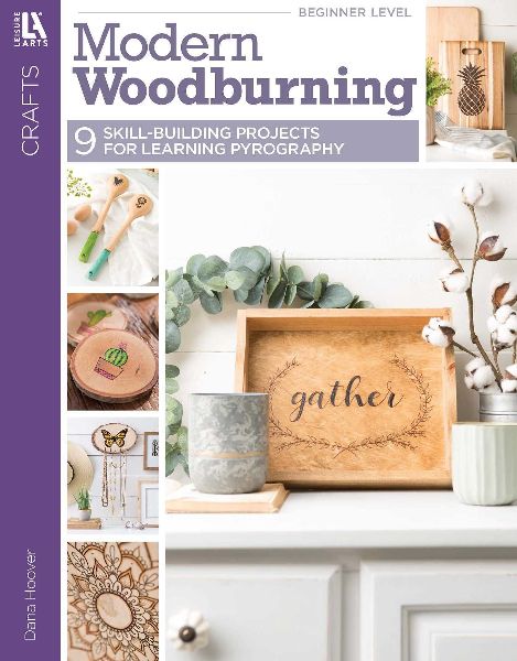 Modern Woodburning: 9 Skill-Building Projects for Learning Pyrography