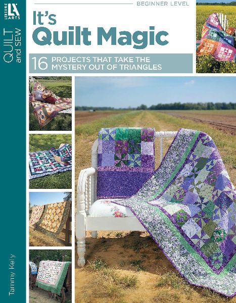Its Quilt Magic: 16 Projects That Take the Mystery Out of Triangles