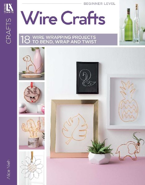 Wire Crafts--18 Wire Wrapping Projects to Bend, Wrap and Twist: 18 Wire Wrapping Projects to Bend, Wrap and Twist