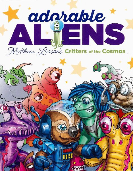 Adorable Aliens Coloring Book: Featuring 24 of Matthew Larsons Critters of the Cosmos