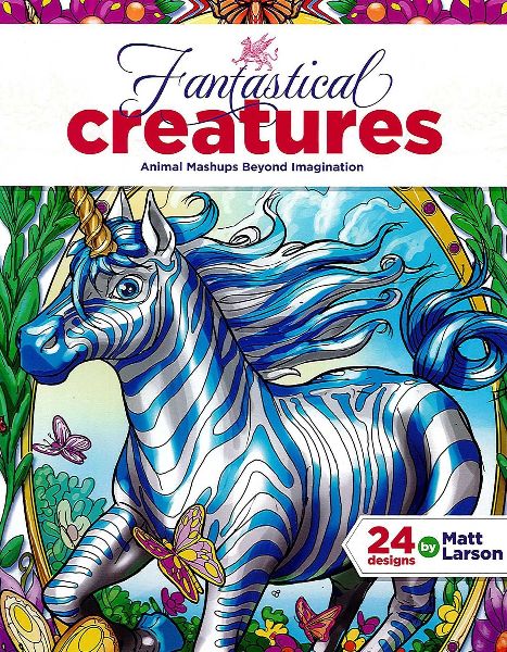 Fantastical Creatures--24 Designs by Matt Larson: Animal Mashups Beyond Imagination