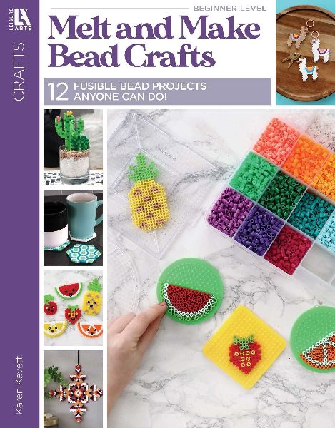 Melt and Make Bead Crafts: 12 Fusible Bead Projects Anyone Can Do!